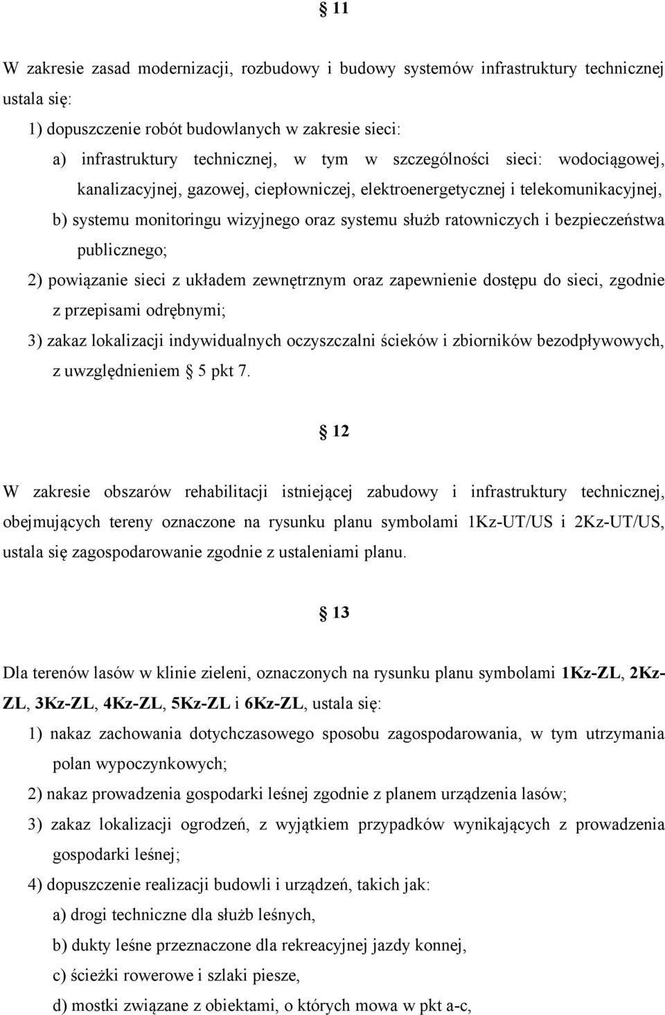 publicznego; 2) powiązanie sieci z układem zewnętrznym oraz zapewnienie dostępu do sieci, zgodnie z przepisami odrębnymi; 3) zakaz lokalizacji indywidualnych oczyszczalni ścieków i zbiorników