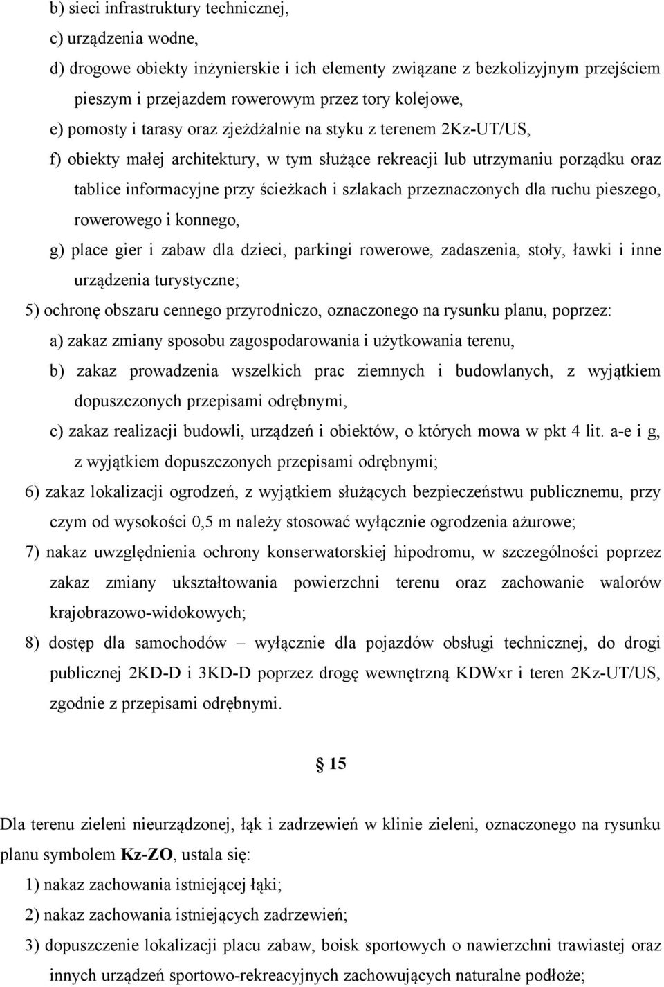 przeznaczonych dla ruchu pieszego, rowerowego i konnego, g) place gier i zabaw dla dzieci, parkingi rowerowe, zadaszenia, stoły, ławki i inne urządzenia turystyczne; 5) ochronę obszaru cennego