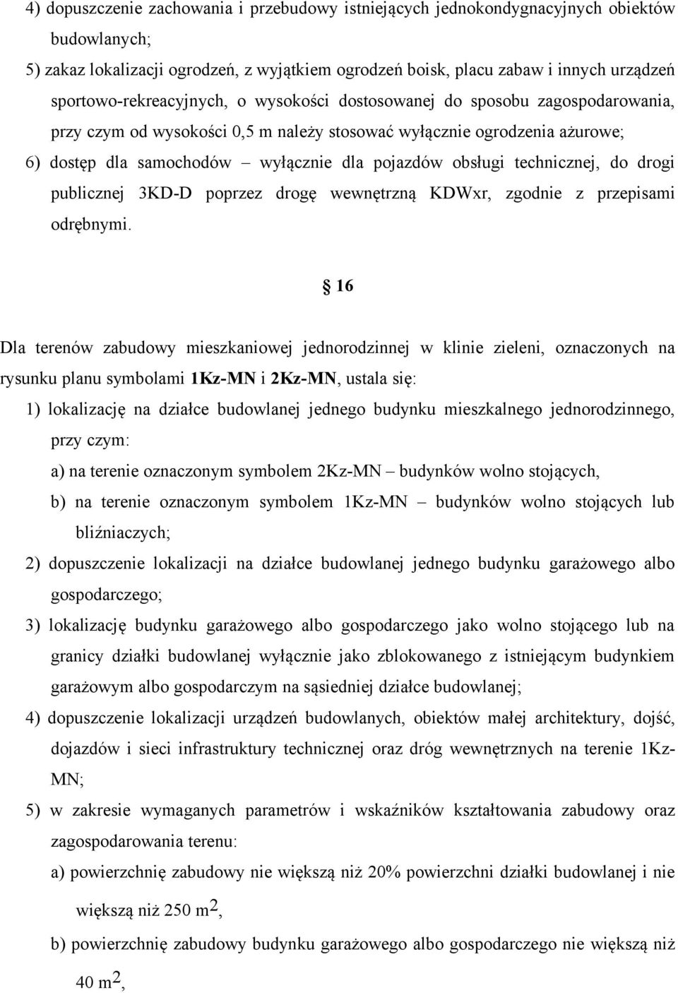 pojazdów obsługi technicznej, do drogi publicznej 3KD-D poprzez drogę wewnętrzną KDWxr, zgodnie z przepisami odrębnymi.