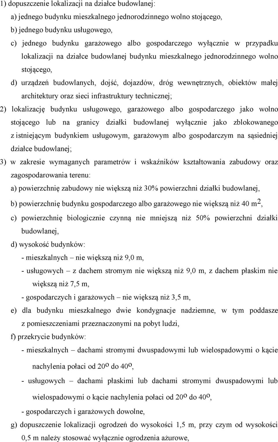 oraz sieci infrastruktury technicznej; 2) lokalizację budynku usługowego, garażowego albo gospodarczego jako wolno stojącego lub na granicy działki budowlanej wyłącznie jako zblokowanego z