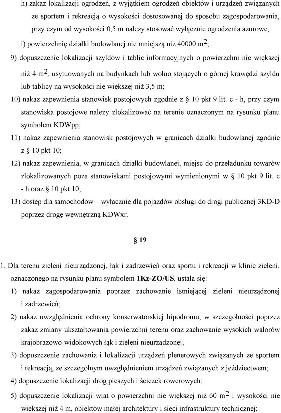 2, usytuowanych na budynkach lub wolno stojących o górnej krawędzi szyldu lub tablicy na wysokości nie większej niż 3,5 m; 10) nakaz zapewnienia stanowisk postojowych zgodnie z 10 pkt 9 lit.