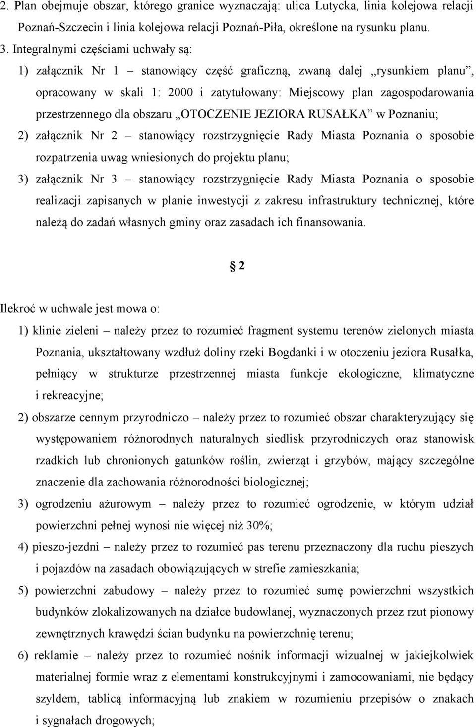 dla obszaru OTOCZENIE JEZIORA RUSAŁKA w Poznaniu; 2) załącznik Nr 2 stanowiący rozstrzygnięcie Rady Miasta Poznania o sposobie rozpatrzenia uwag wniesionych do projektu planu; 3) załącznik Nr 3