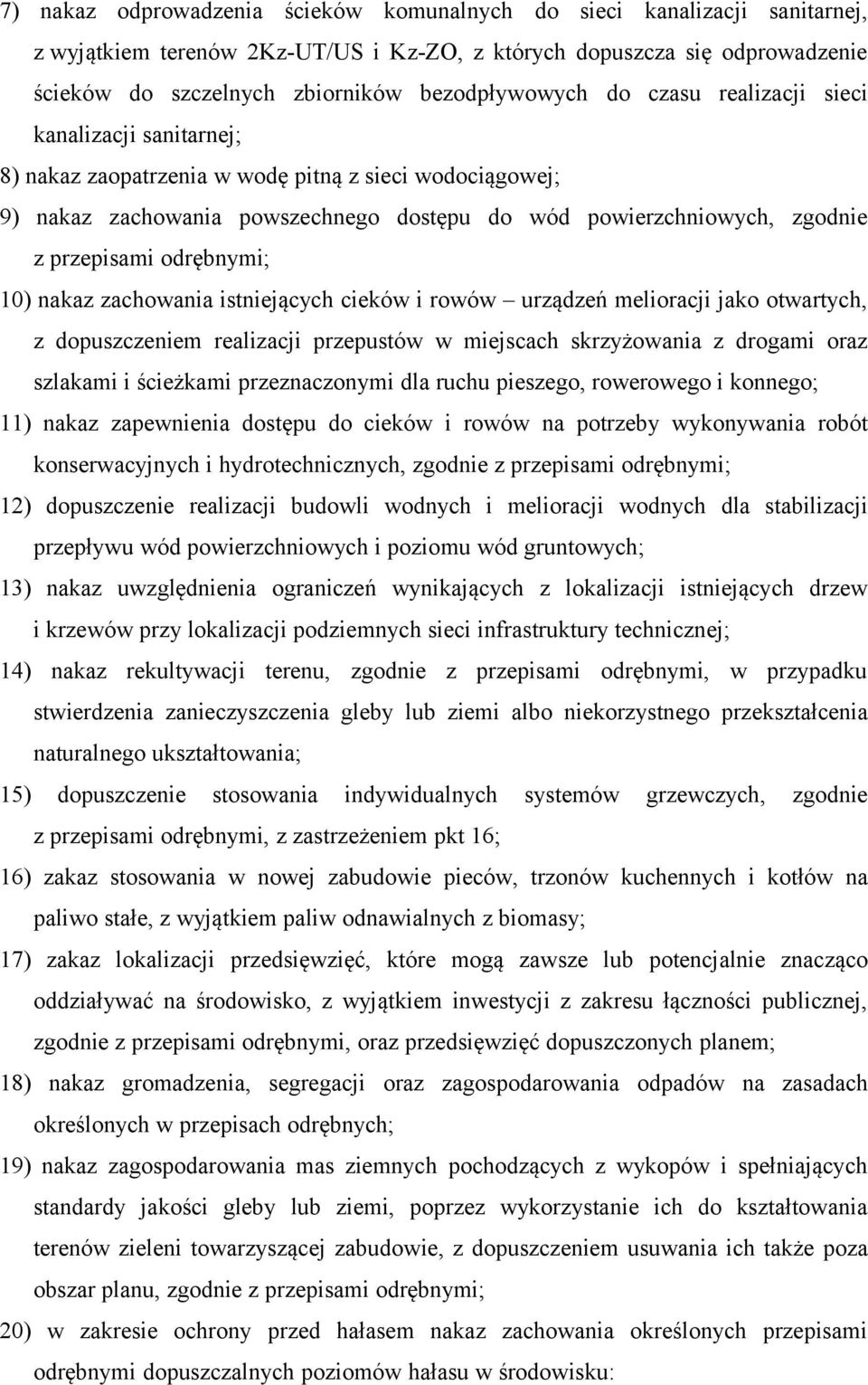 przepisami odrębnymi; 10) nakaz zachowania istniejących cieków i rowów urządzeń melioracji jako otwartych, z dopuszczeniem realizacji przepustów w miejscach skrzyżowania z drogami oraz szlakami i