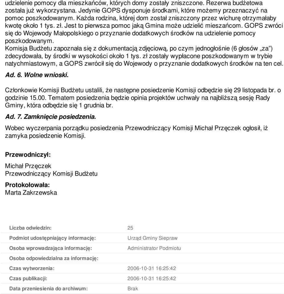 GOPS zwróci się do Wojewody Małopolskiego o przyznanie dodatkowych środków na udzielenie pomocy poszkodowanym.