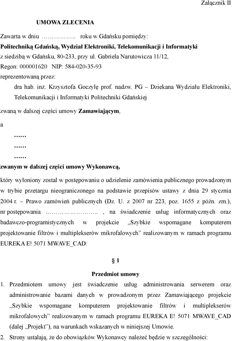 PG Dziekana Wydziału Elektroniki, Telekomunikacji i Informatyki Politechniki Gdańskiej zwaną w dalszej części umowy Zamawiającym, a zwanym w dalszej części umowy Wykonawcą, który wyłoniony został w