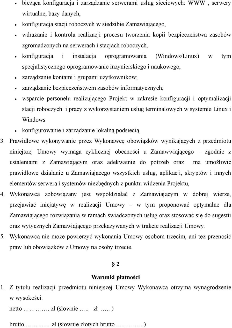 i naukowego, zarządzanie kontami i grupami uŝytkowników; zarządzanie bezpieczeństwem zasobów informatycznych; wsparcie personelu realizującego Projekt w zakresie konfiguracji i optymalizacji stacji