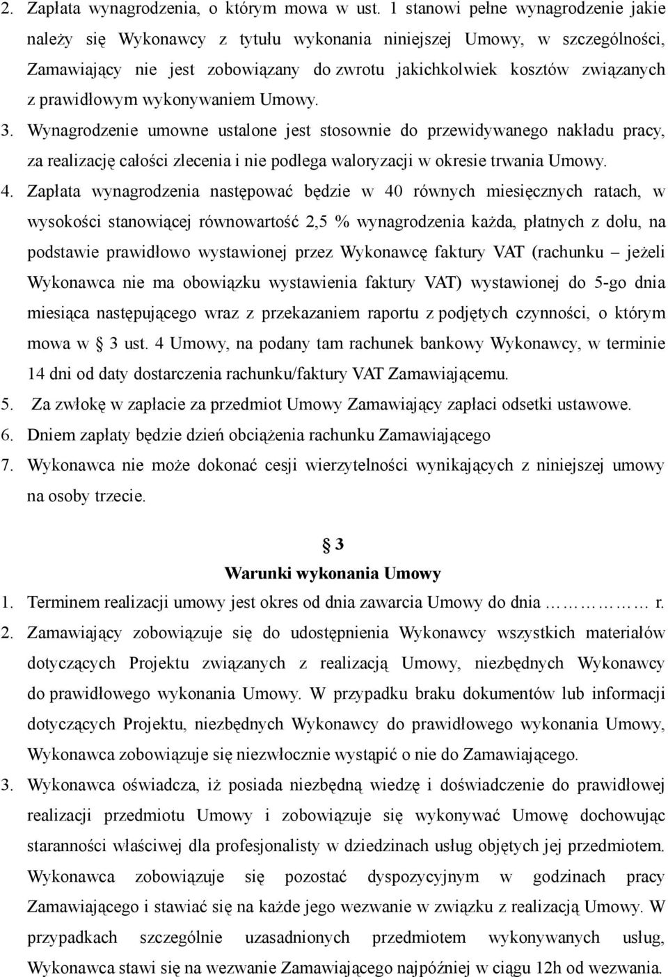 prawidłowym wykonywaniem Umowy. 3. Wynagrodzenie umowne ustalone jest stosownie do przewidywanego nakładu pracy, za realizację całości zlecenia i nie podlega waloryzacji w okresie trwania Umowy. 4.