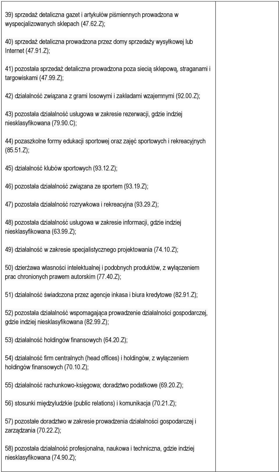 Z); 43) pozostała działalność usługowa w zakresie rezerwacji, gdzie indziej niesklasyfikowana (79.90.C); 44) pozaszkolne formy edukacji sportowej oraz zajęć sportowych i rekreacyjnych (85.51.