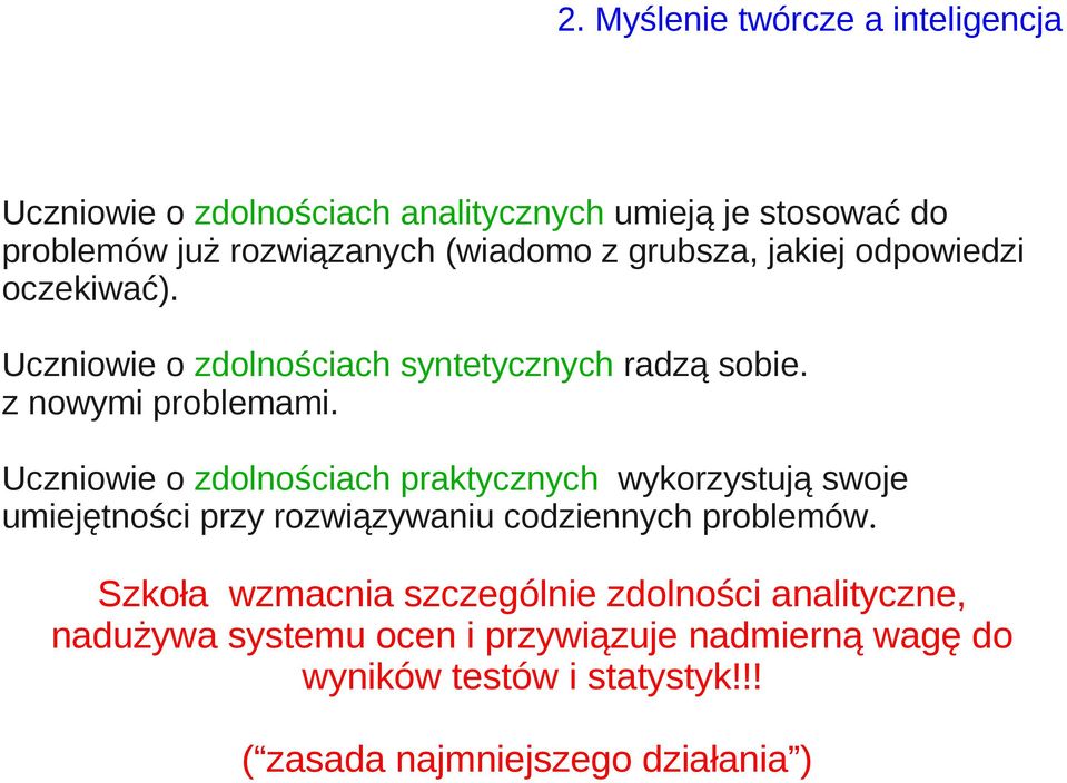 Uczniowie o zdolnościach praktycznych wykorzystują swoje umiejętności przy rozwiązywaniu codziennych problemów.