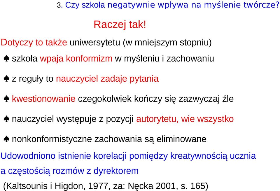 zadaje pytania kwestionowanie czegokolwiek kończy się zazwyczaj źle nauczyciel występuje z pozycji autorytetu, wie wszystko