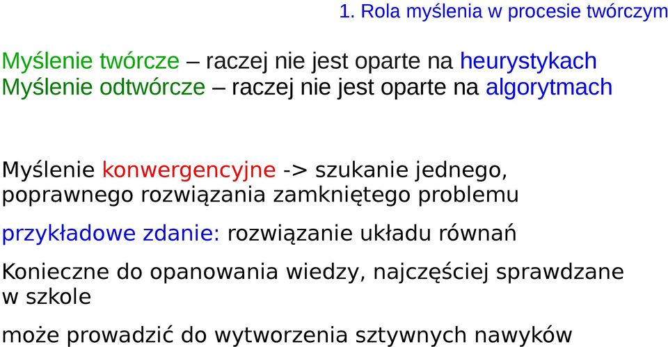 jednego, poprawnego rozwiązania zamkniętego problemu przykładowe zdanie: rozwiązanie układu równań