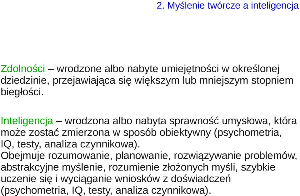 Inteligencja wrodzona albo nabyta sprawność umysłowa, która może zostać zmierzona w sposób obiektywny (psychometria, IQ, testy,