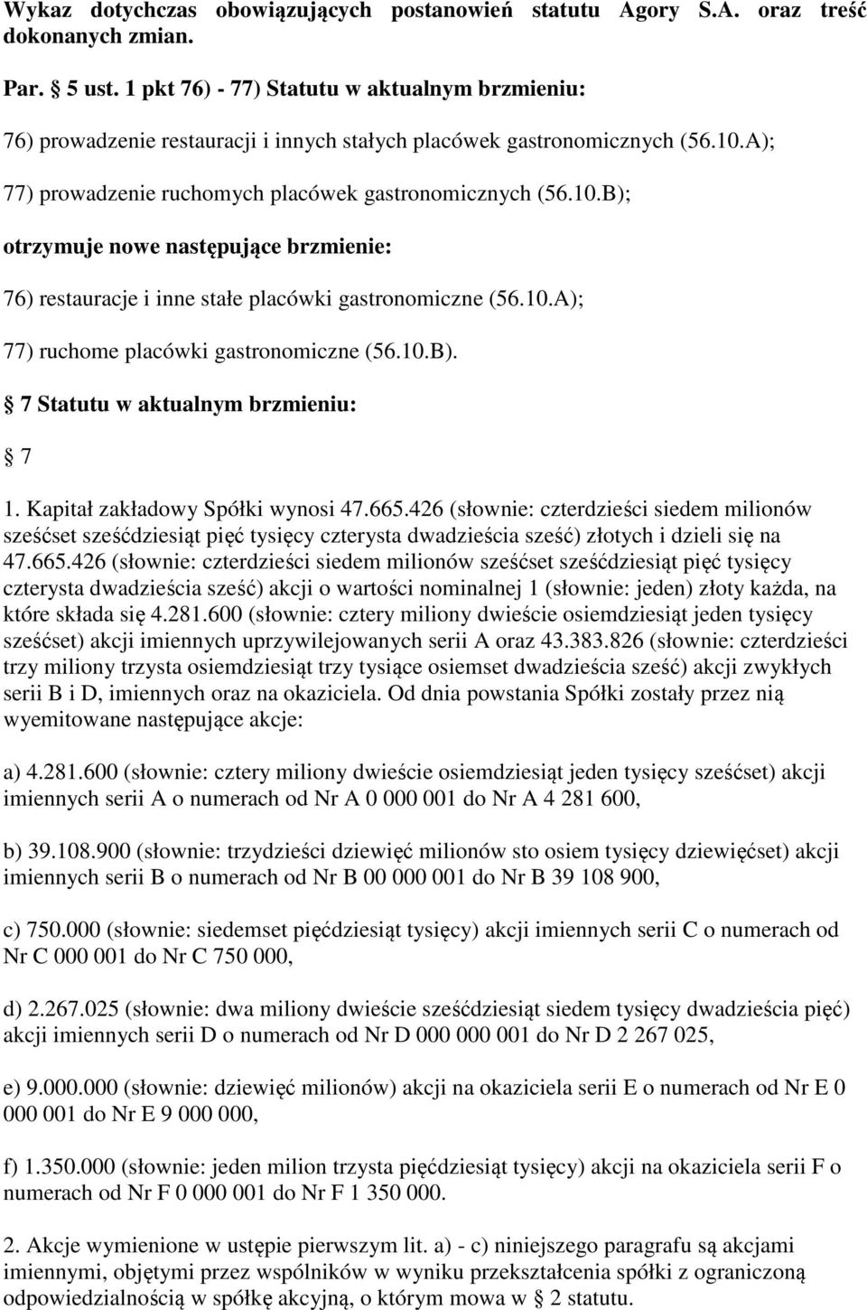 A); 77) prowadzenie ruchomych placówek gastronomicznych (56.10.B); otrzymuje nowe następujące brzmienie: 76) restauracje i inne stałe placówki gastronomiczne (56.10.A); 77) ruchome placówki gastronomiczne (56.