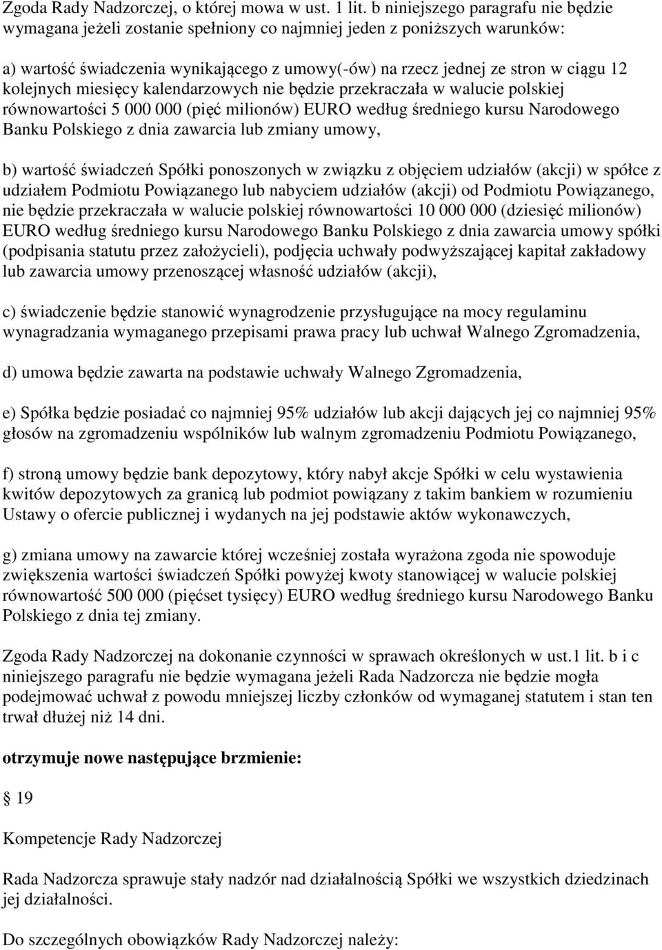 kolejnych miesięcy kalendarzowych nie będzie przekraczała w walucie polskiej równowartości 5 000 000 (pięć milionów) EURO według średniego kursu Narodowego Banku Polskiego z dnia zawarcia lub zmiany