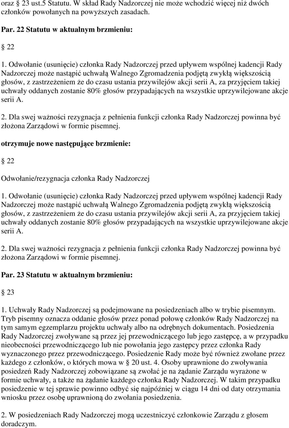 ustania przywilejów akcji serii A, za przyjęciem takiej uchwały oddanych zostanie 80% głosów przypadających na wszystkie uprzywilejowane akcje serii A. 2.