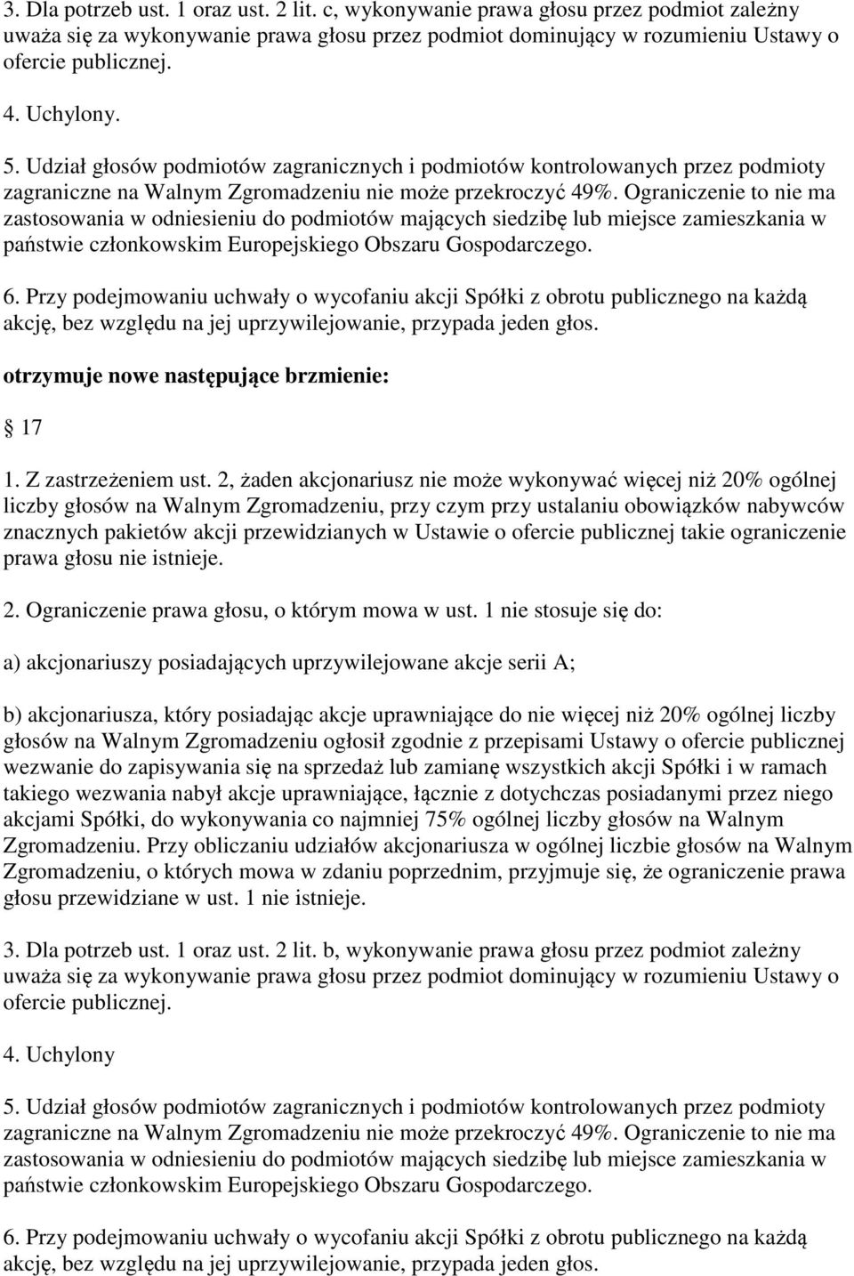 Ograniczenie to nie ma zastosowania w odniesieniu do podmiotów mających siedzibę lub miejsce zamieszkania w państwie członkowskim Europejskiego Obszaru Gospodarczego. 6.