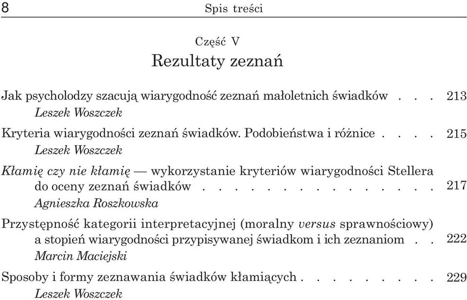 ... Leszek Woszczek K³amiê czy nie k³amiê wykorzystanie kryteriów wiarygodnoœci Stellera do oceny zeznañ œwiadków.
