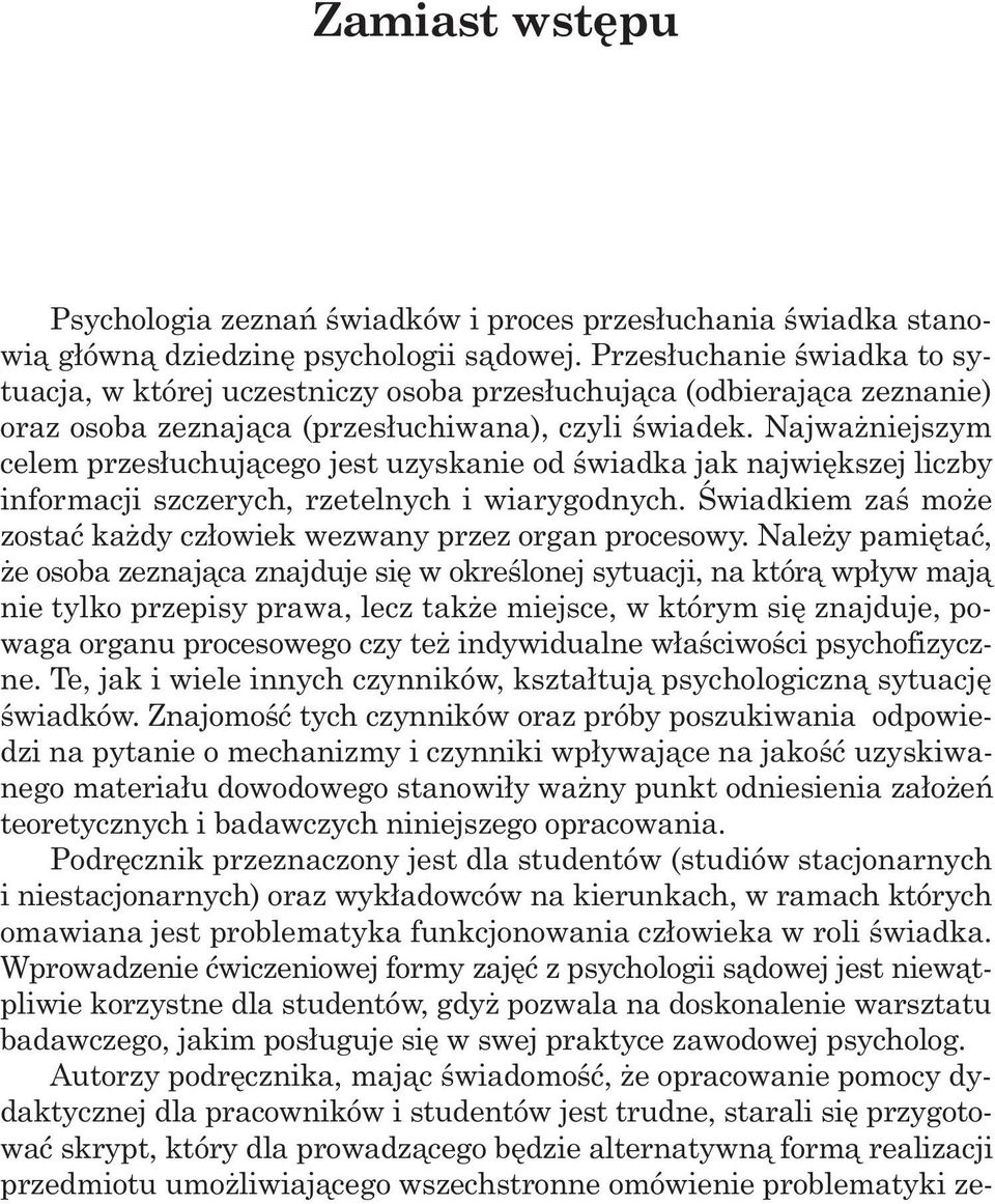 Najwa niejszym celem przes³uchuj¹cego jest uzyskanie od œwiadka jak najwiêkszej liczby informacji szczerych, rzetelnych i wiarygodnych.