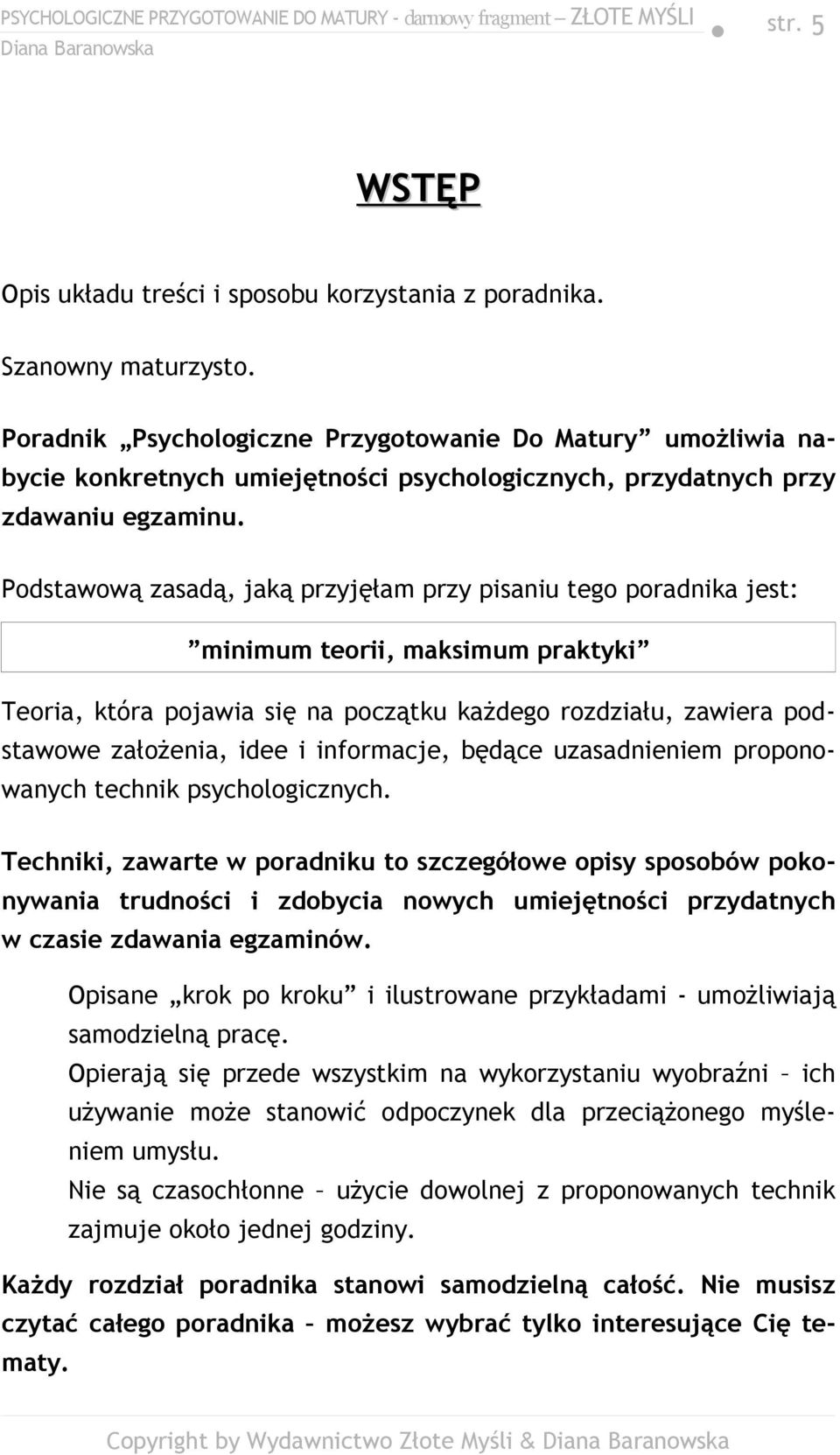 Podstawową zasadą, jaką przyjęłam przy pisaniu tego poradnika jest: minimum teorii, maksimum praktyki Teoria, która pojawia się na początku każdego rozdziału, zawiera podstawowe założenia, idee i