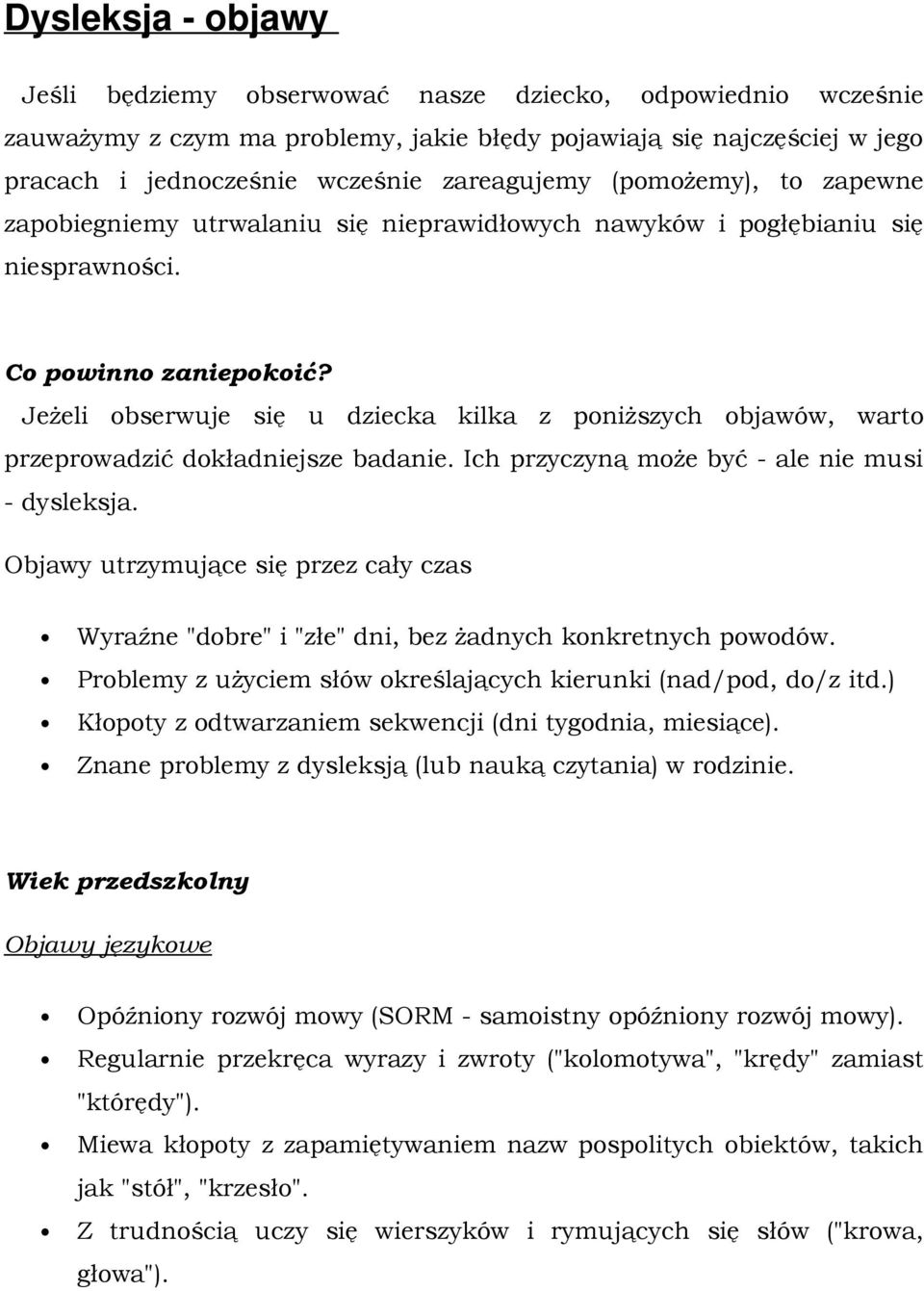 Jeżeli obserwuje się u dziecka kilka z poniższych objawów, warto przeprowadzić dokładniejsze badanie. Ich przyczyną może być - ale nie musi - dysleksja.