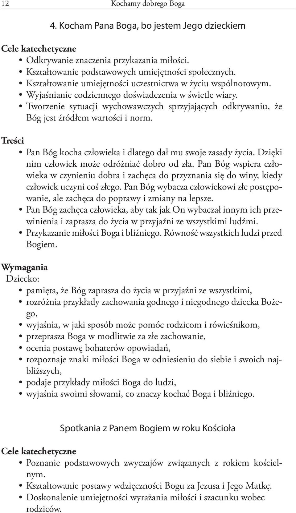 Tworzenie sytuacji wychowawczych sprzyjających odkrywaniu, że Bóg jest źródłem wartości i norm. Treści Pan Bóg kocha człowieka i dlatego dał mu swoje zasady życia.