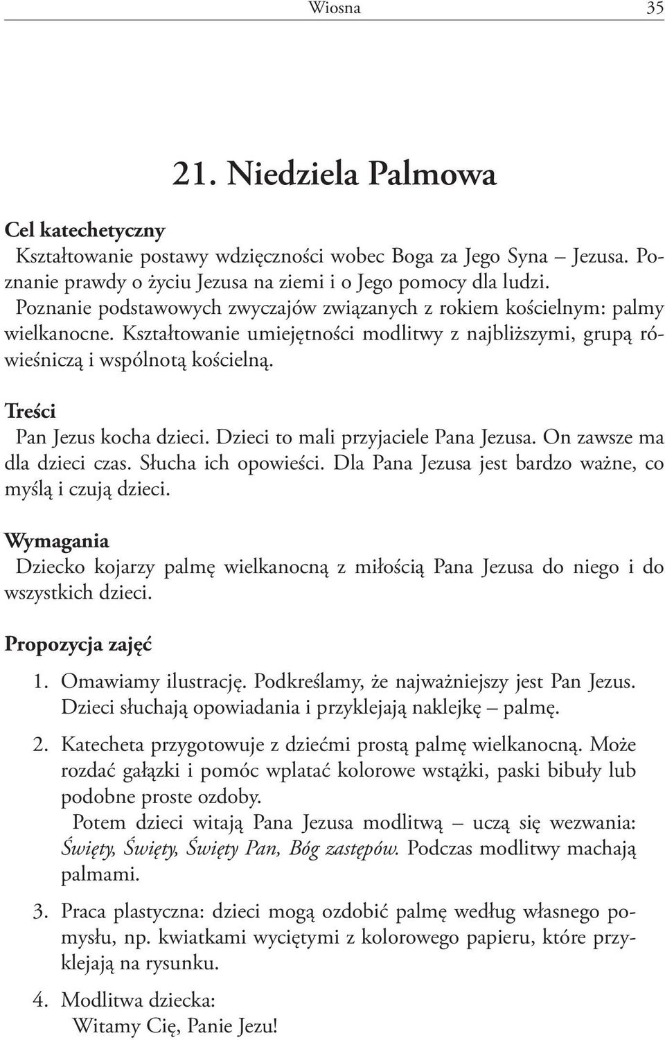 Treści Pan Jezus kocha dzieci. Dzieci to mali przyjaciele Pana Jezusa. On zawsze ma dla dzieci czas. Słucha ich opowieści. Dla Pana Jezusa jest bardzo ważne, co myślą i czują dzieci.