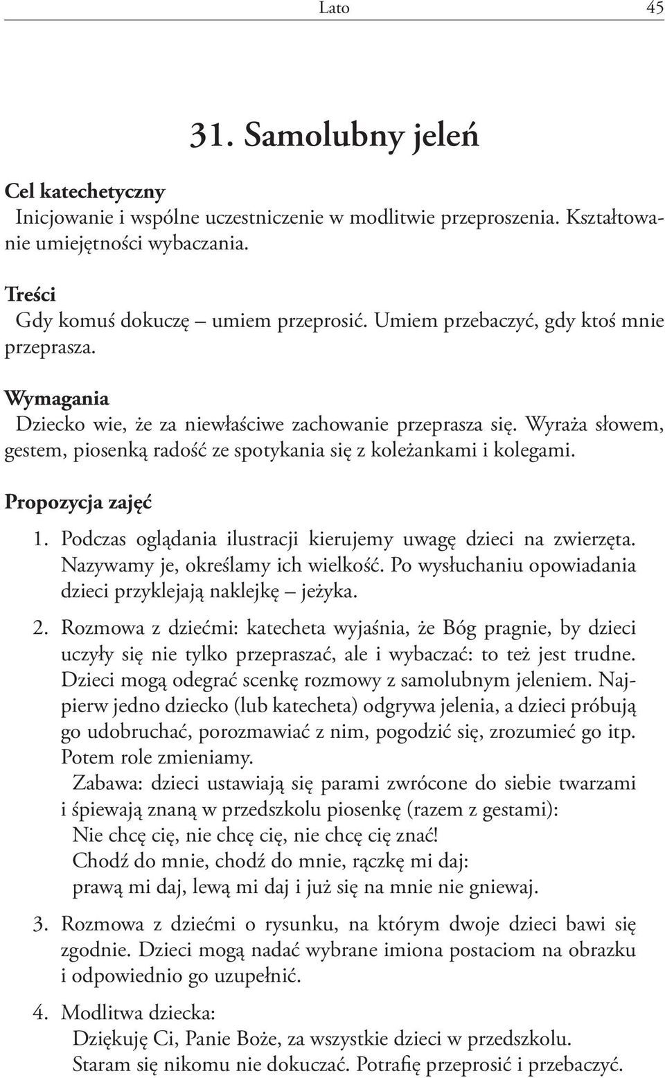 Propozycja zajęć 1. Podczas oglądania ilustracji kierujemy uwagę dzieci na zwierzęta. Nazywamy je, określamy ich wielkość. Po wysłuchaniu opowiadania dzieci przyklejają naklejkę jeżyka. 2.