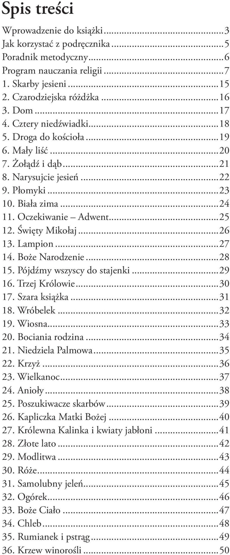 ..26 13. Lampion...27 14. Boże Narodzenie...28 15. Pójdźmy wszyscy do stajenki...29 16. Trzej Królowie...30 17. Szara książka...31 18. Wróbelek...32 19. Wiosna...33 20. Bociania rodzina...34 21.