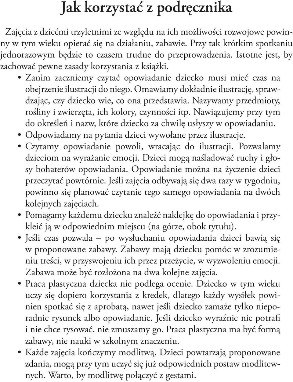 Zanim zaczniemy czytać opowiadanie dziecko musi mieć czas na obejrzenie ilustracji do niego. Omawiamy dokładnie ilustrację, sprawdzając, czy dziecko wie, co ona przedstawia.