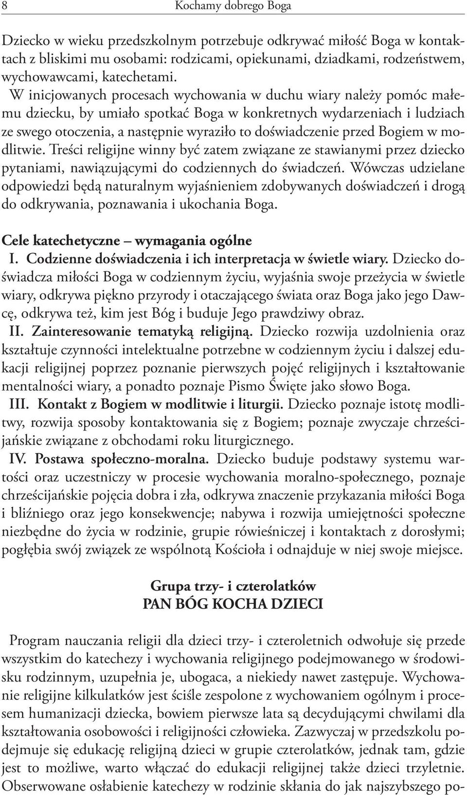 przed Bogiem w modlitwie. Treści religijne winny być zatem związane ze stawianymi przez dziecko pytaniami, nawiązującymi do codziennych do świadczeń.