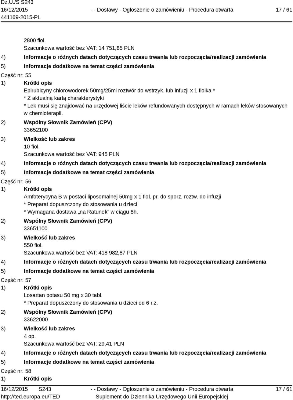 Szacunkowa wartość bez VAT: 945 PLN Część nr: 56 Amfoterycyna B w postaci liposomalnej 50mg x 1 fiol. pr. do sporz. roztw.