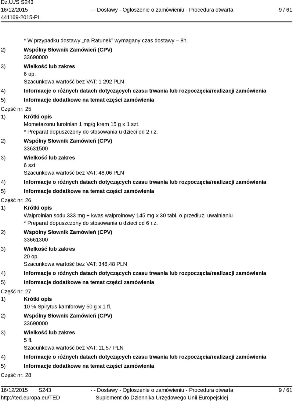 33631500 6 szt. Szacunkowa wartość bez VAT: 48,06 PLN Część nr: 26 Walproinian sodu 333 mg + kwas walproinowy 145 mg x 30 tabl. o przedłuż.