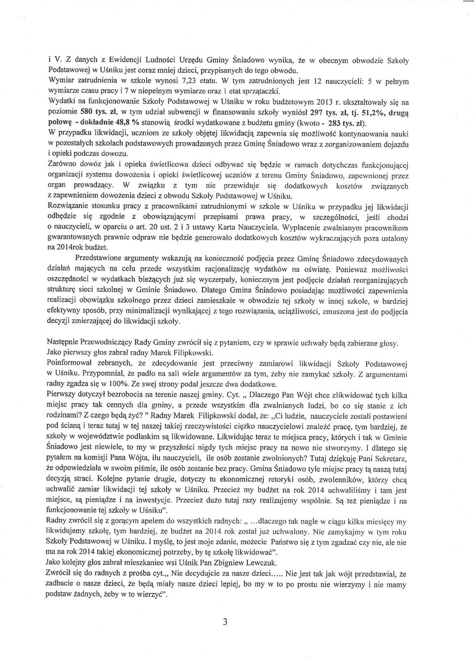 Wydatki na funkcjonowanie Szkoty Podstawowej w USniku w roku budzetowym 2013 r. uksztaltowaty sig na poziomie 580 tys. zl, w tym udziat subwencji w finansowaniu szkoty wyni6sl 297 tys. zl, t!