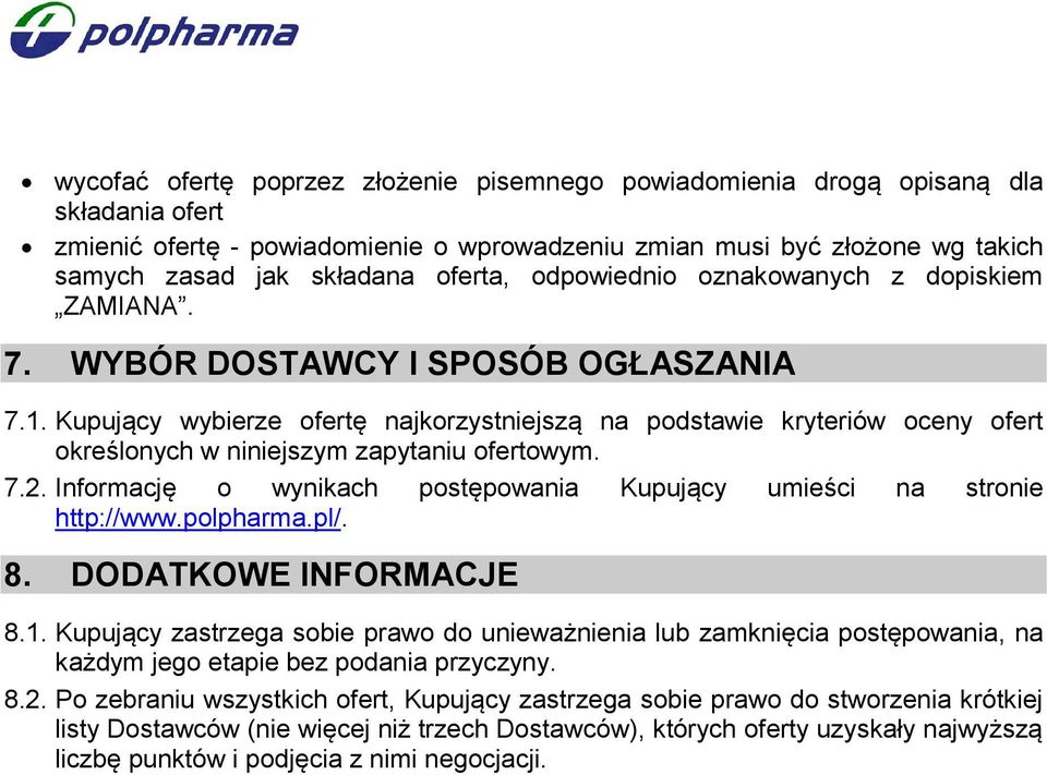 Kupujący wybierze ofertę najkorzystniejszą na podstawie kryteriów oceny ofert określonych w niniejszym zapytaniu ofertowym. 7.2.