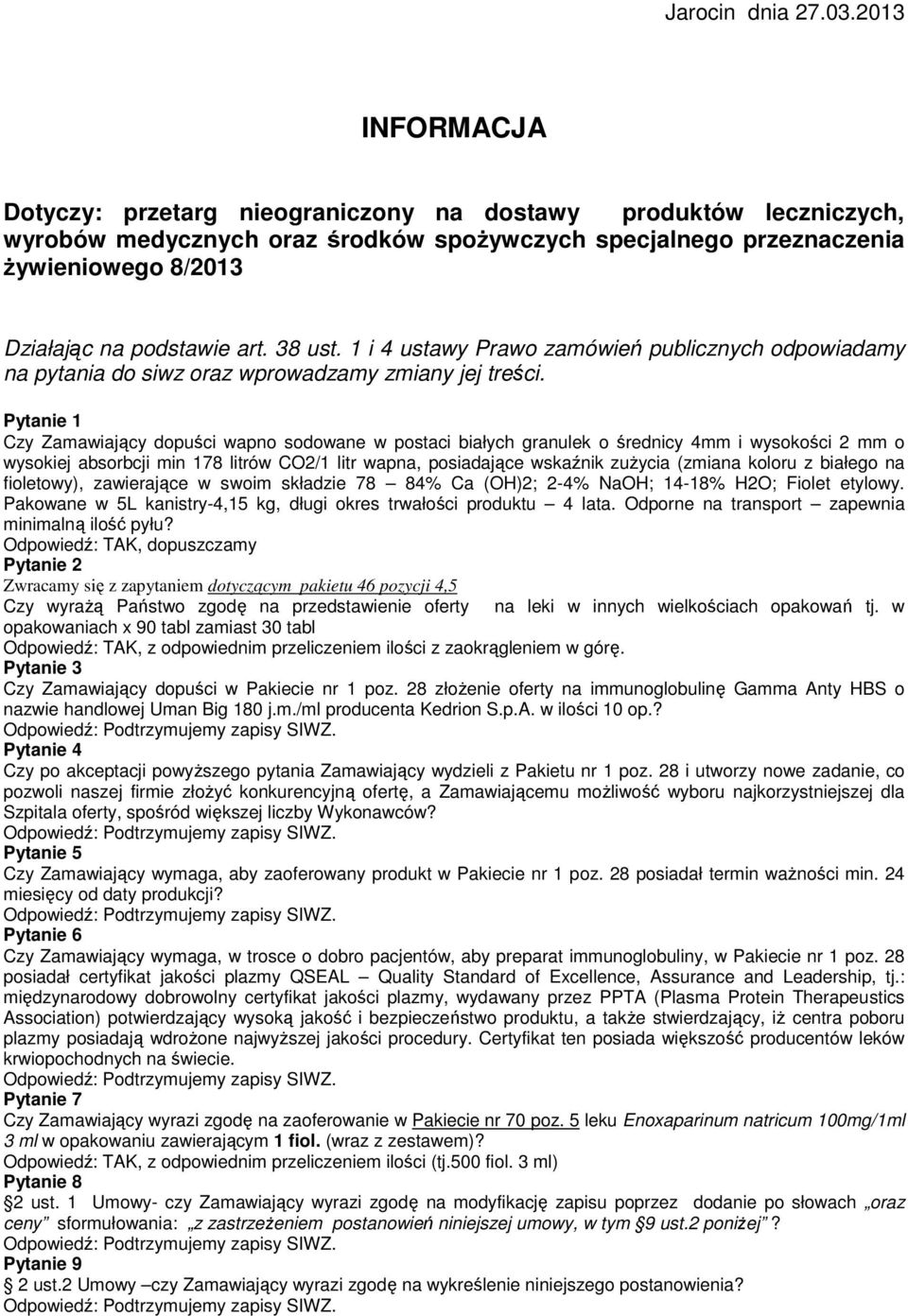 38 ust. 1 i 4 ustawy Prawo zamówień publicznych odpowiadamy na pytania do siwz oraz wprowadzamy zmiany jej treści.