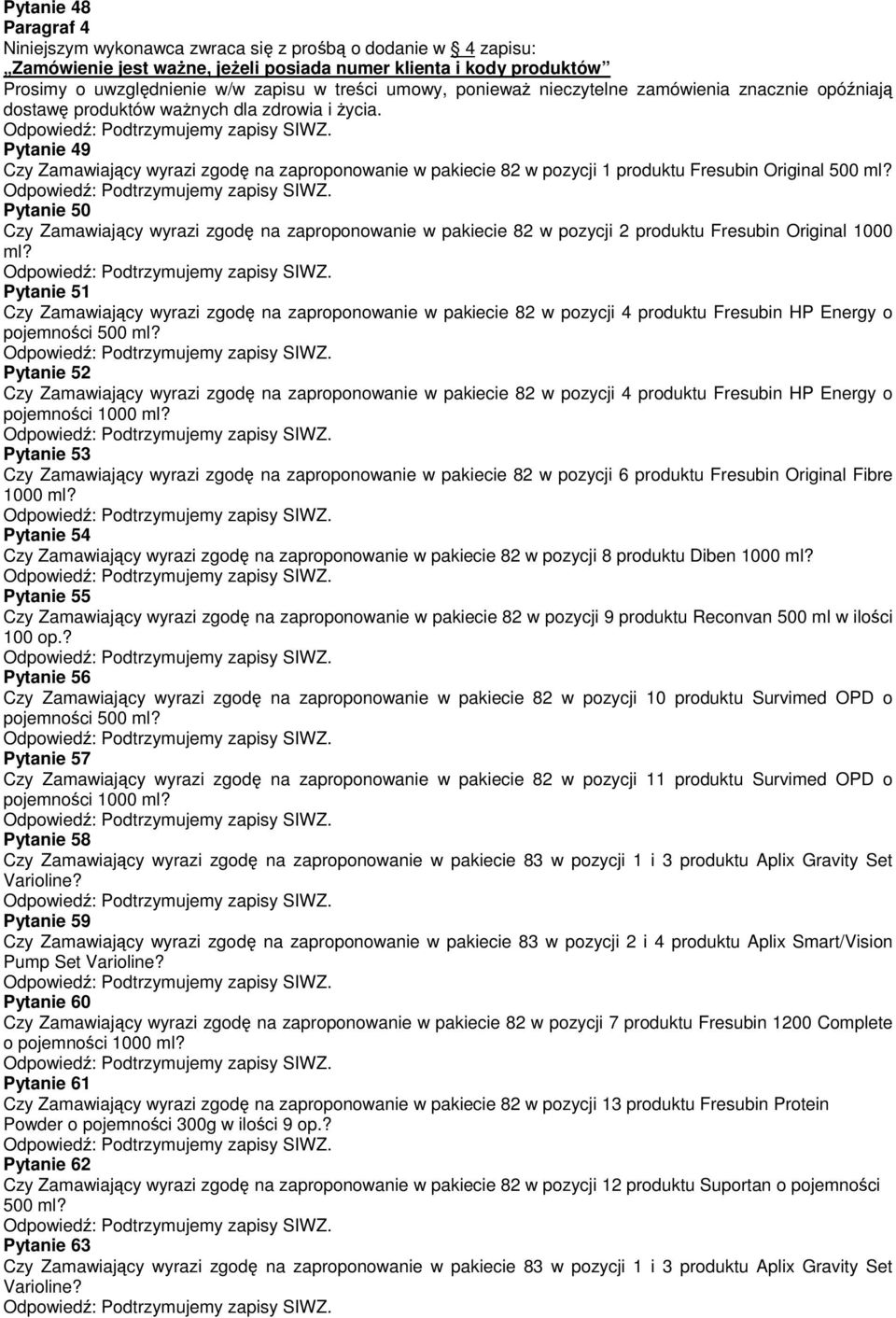 Pytanie 49 Czy Zamawiający wyrazi zgodę na zaproponowanie w pakiecie 82 w pozycji 1 produktu Fresubin Original 500 ml?