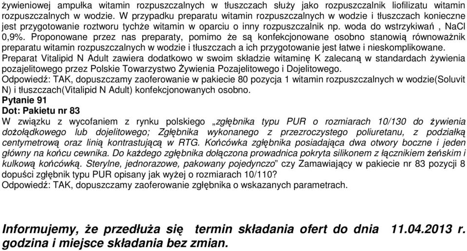 Proponowane przez nas preparaty, pomimo Ŝe są konfekcjonowane osobno stanowią równowaŝnik preparatu witamin rozpuszczalnych w wodzie i tłuszczach a ich przygotowanie jest łatwe i nieskomplikowane.