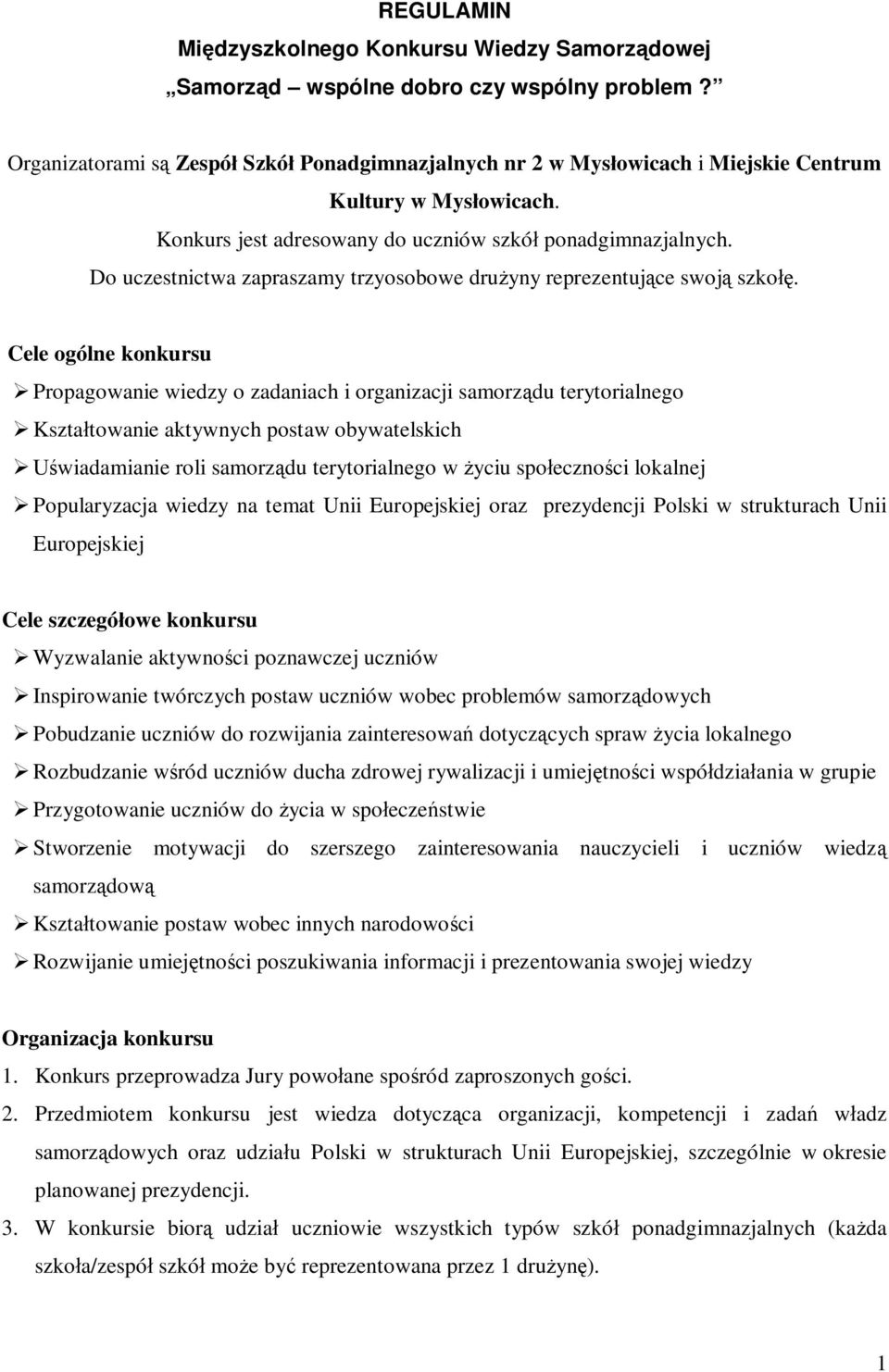 Do uczestnictwa zapraszamy trzyosobowe drużyny reprezentujące swoją szkołę.