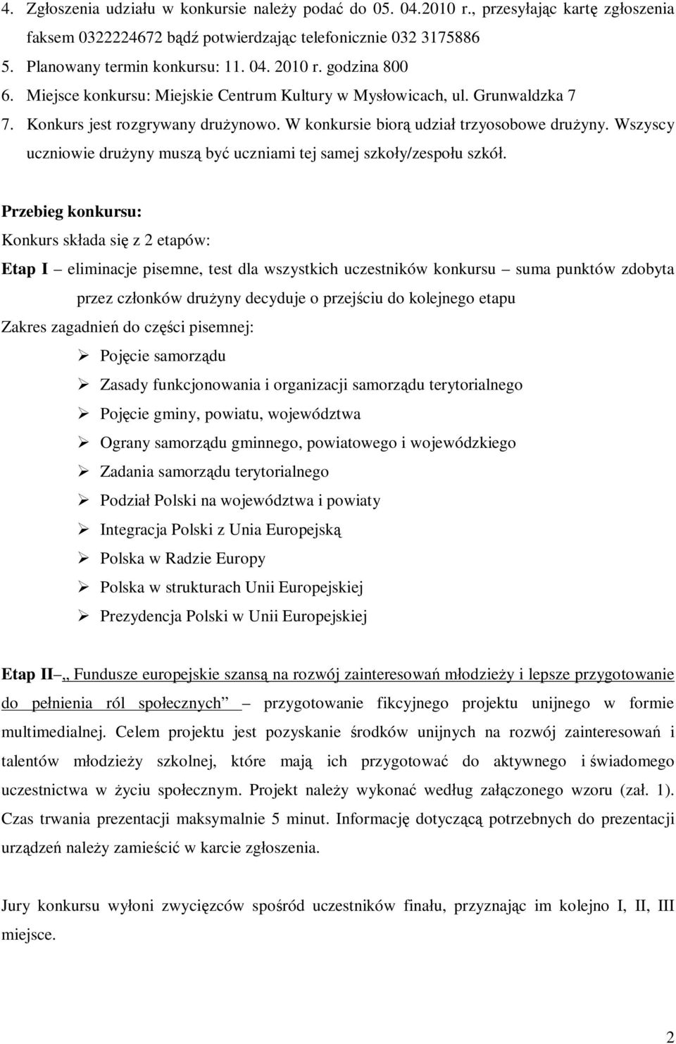 Wszyscy uczniowie drużyny muszą być uczniami tej samej szkoły/zespołu szkół.