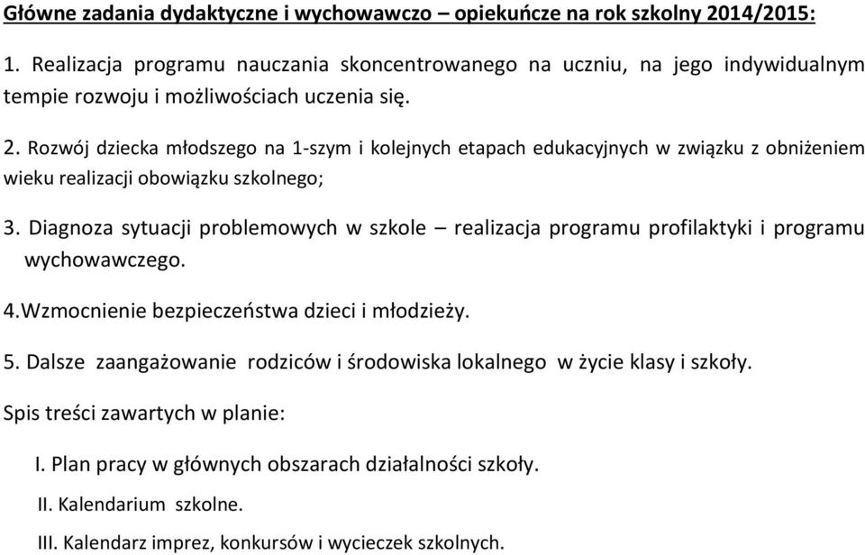 Rozwój dziecka młodszego na 1-szym i kolejnych etapach edukacyjnych w związku z obniżeniem wieku realizacji obowiązku szkolnego; 3.