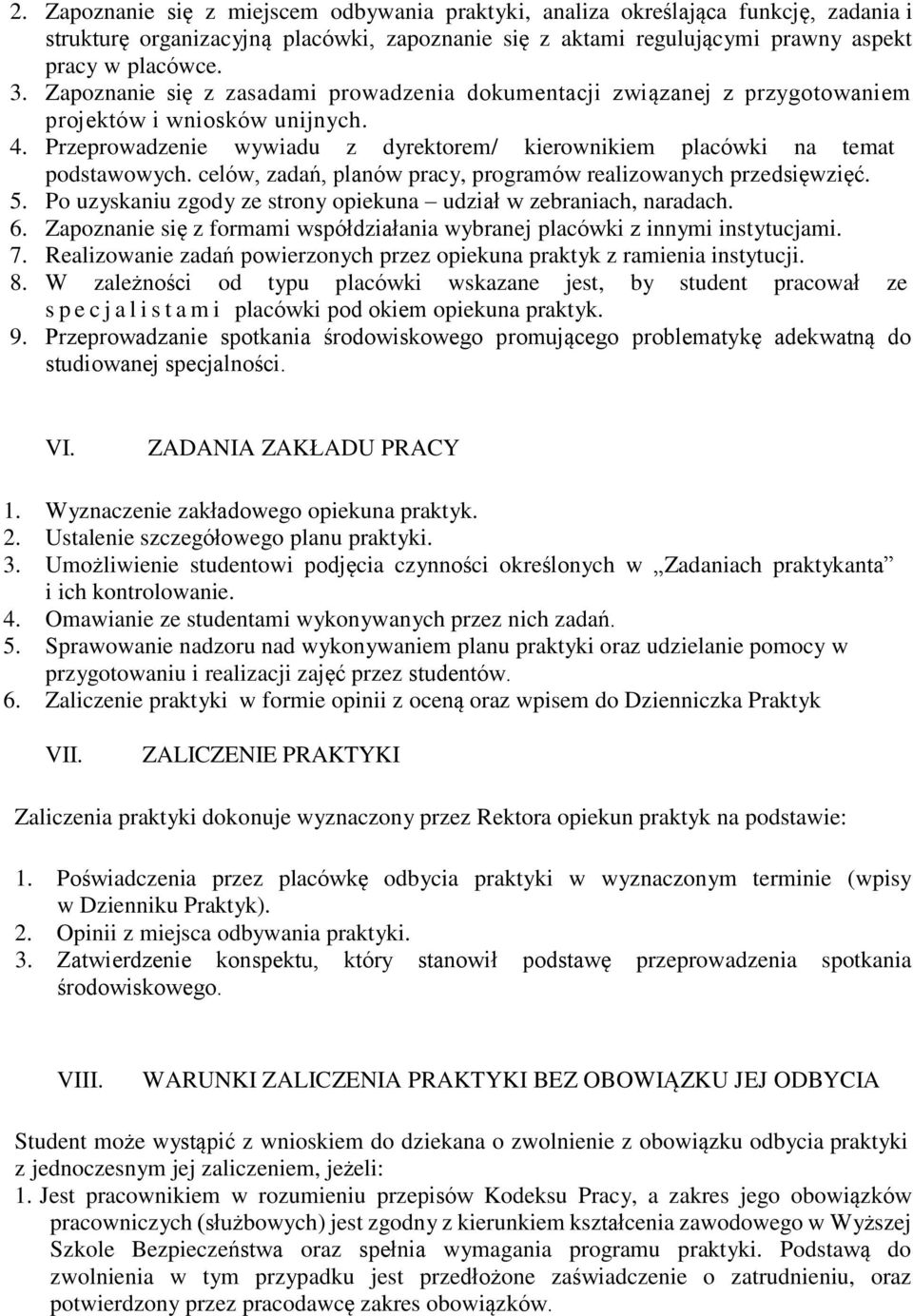 celów, zadań, planów pracy, programów realizowanych przedsięwzięć. 5. Po uzyskaniu zgody ze strony opiekuna udział w zebraniach, naradach. 6.