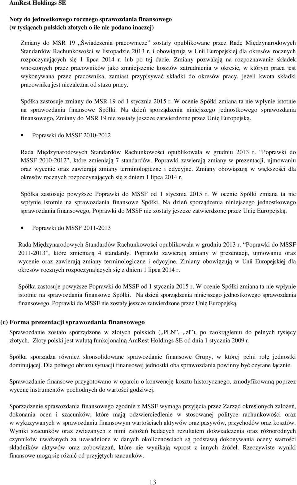 Zmiany pozwalają na rozpoznawanie składek wnoszonych przez pracowników jako zmniejszenie kosztów zatrudnienia w okresie, w którym praca jest wykonywana przez pracownika, zamiast przypisywać składki