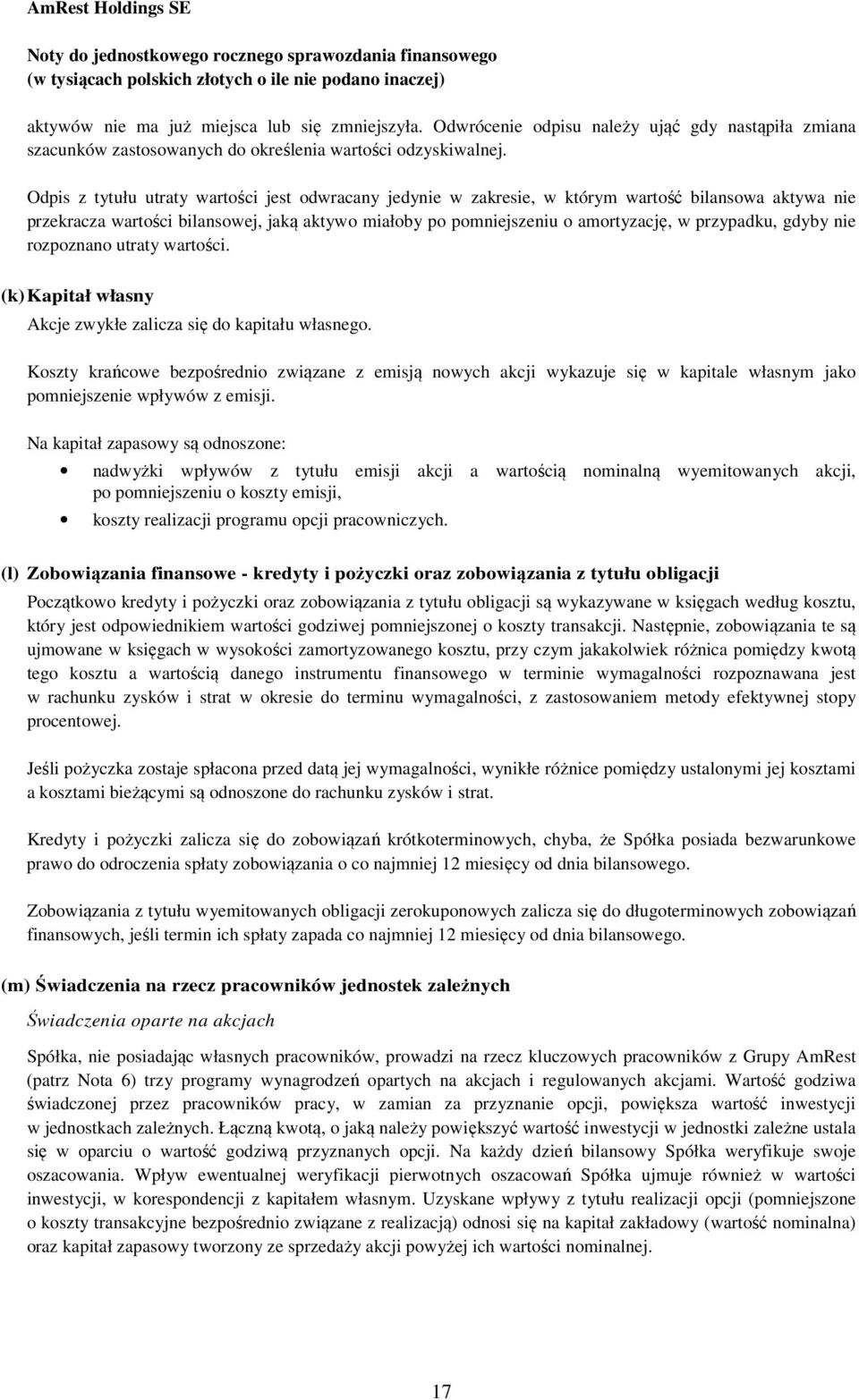 przypadku, gdyby nie rozpoznano utraty wartości. (k) Kapitał własny Akcje zwykłe zalicza się do kapitału własnego.