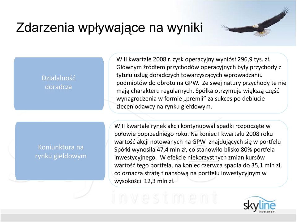 Spółka otrzymuje większą część wynagrodzenia w formie premii za sukces po debiucie zleceniodawcy na rynku giełdowym.