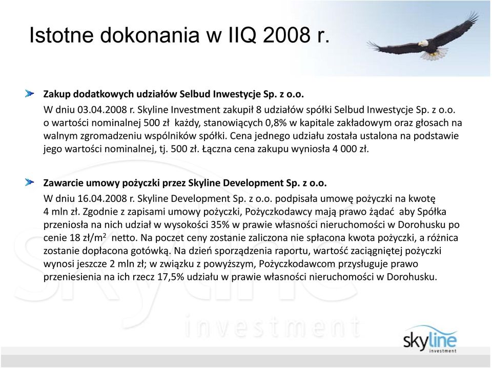 04.2008 r. Skyline Development Sp. z o.o. podpisała umowę pożyczki na kwotę 4 mln zł.