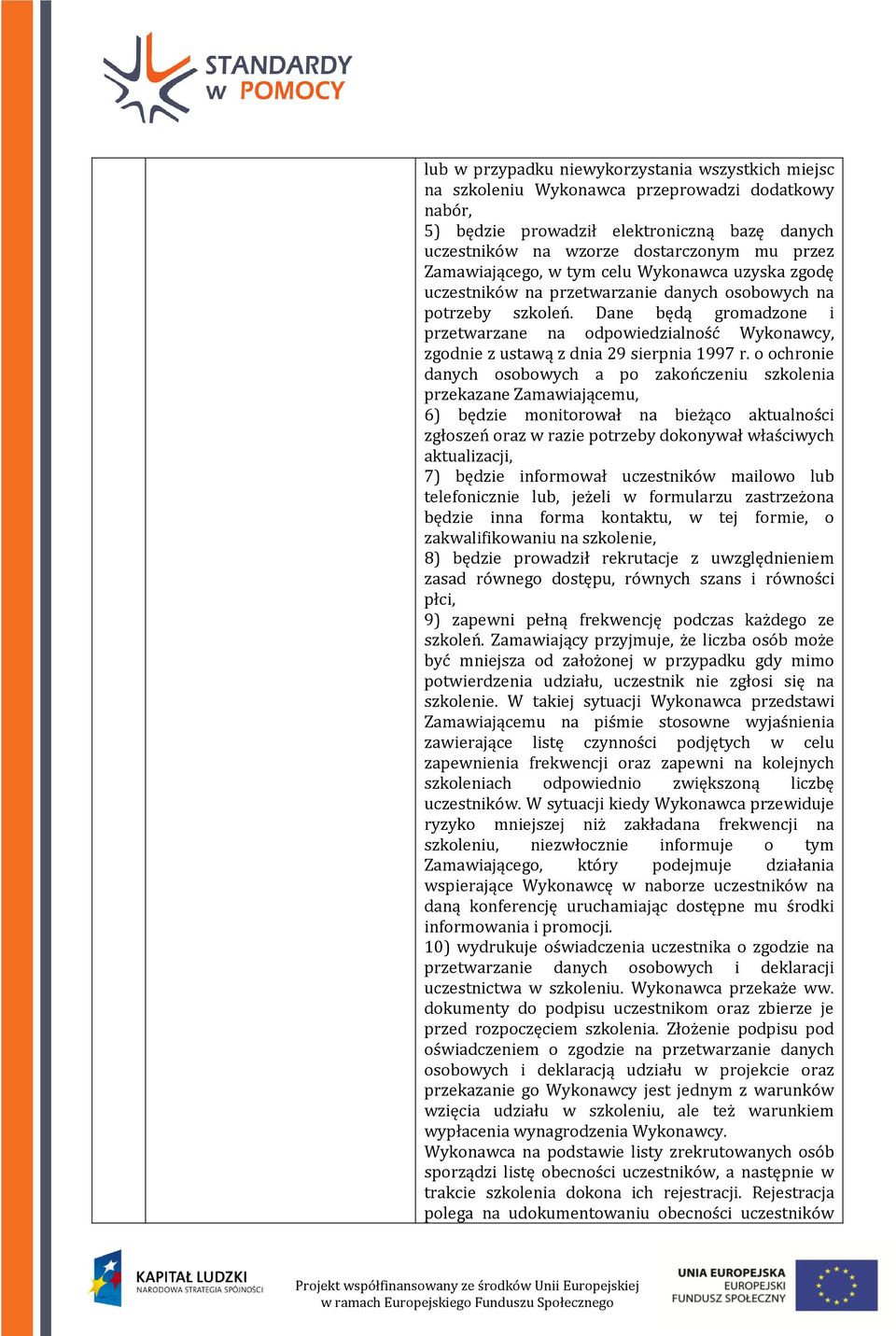 Dane będą gromadzone i przetwarzane na odpowiedzialność Wykonawcy, zgodnie z ustawą z dnia 29 sierpnia 1997 r.