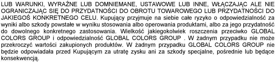 konkretnego zastosowania. Wielkość jakiegokolwiek roszczenia przeciwko GLOBAL COLORS GROUP i odpowiedzialność GLOBAL COLORS GROUP.