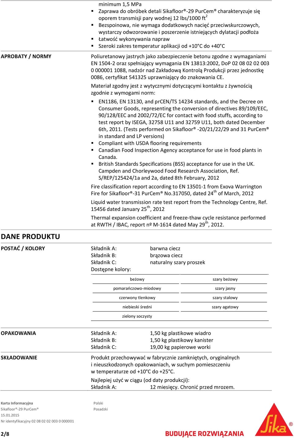 zabezpieczenie betonu zgodne z wymaganiami EN 1504 2 oraz spełniający wymagania EN 13813:2002, DoP 02 08 02 02 003 0 000001 1088, nadzór nad Zakładową Kontrolą Produkcji przez jednostkę 0086,