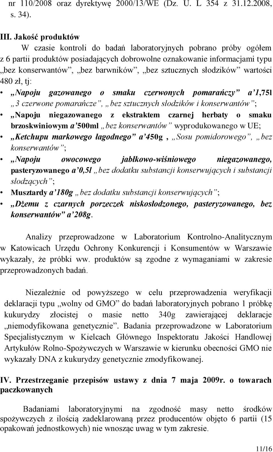 sztucznych słodzików wartości 480 zł, tj: Napoju gazowanego o smaku czerwonych pomarańczy a 1,75l 3 czerwone pomarańcze, bez sztucznych słodzików i konserwantów ; Napoju niegazowanego z ekstraktem