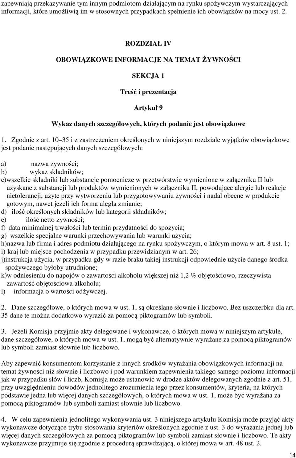 10 35 i z zastrzeżeniem określonych w niniejszym rozdziale wyjątków obowiązkowe jest podanie następujących danych szczegółowych: a) nazwa żywności; b) wykaz składników; c)wszelkie składniki lub